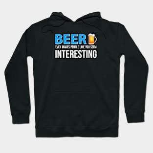 DRINKING / Beer Even Makes People Like You Seem Interesting Hoodie